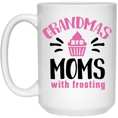 Grandmas Are Moms With Frosting 15 oz. White Mug