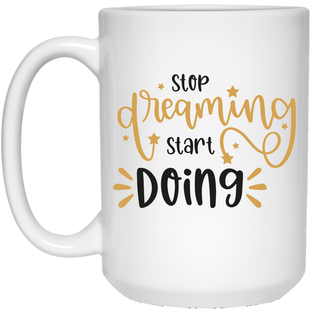 Stop Dreaming Start Doing 15 oz.