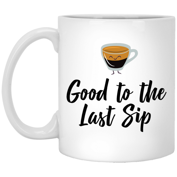 Good to The Last Sip 11 oz. White Mug