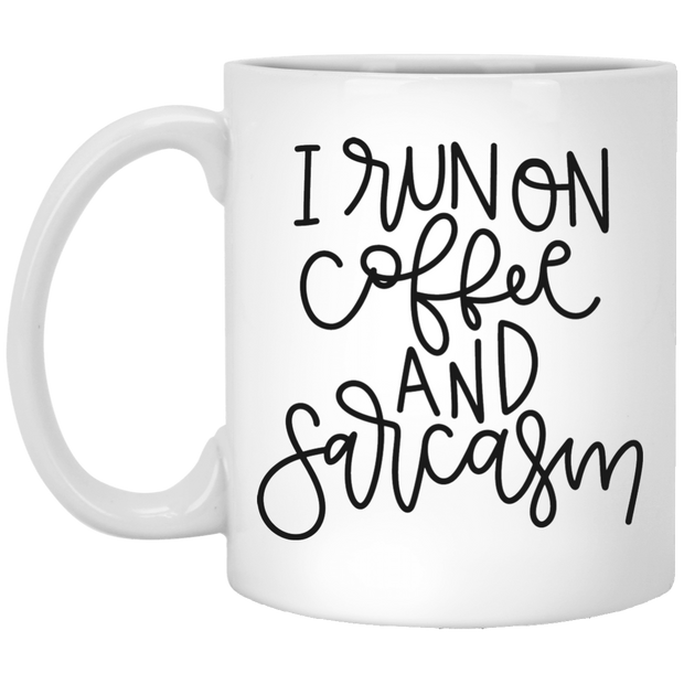 I Run on Coffee and Sarcasm 11 oz.