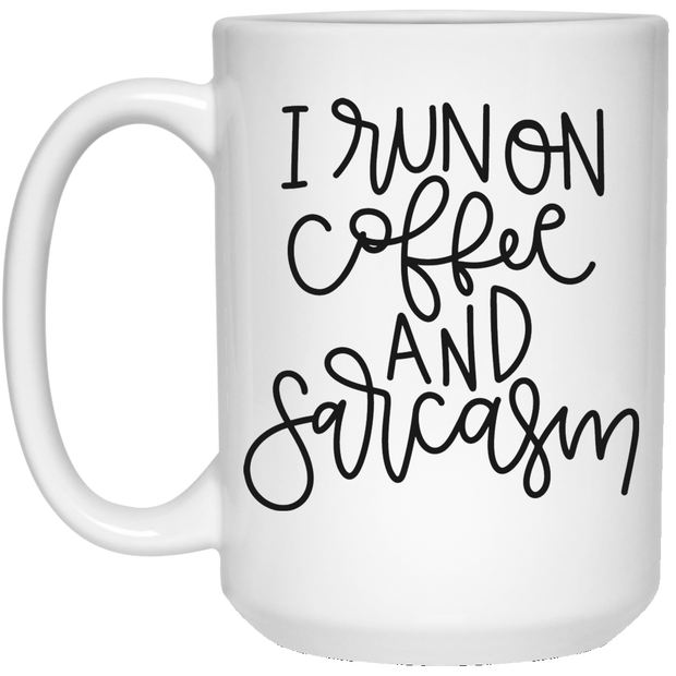 I Run on Coffee and Sarcasm 15 oz.