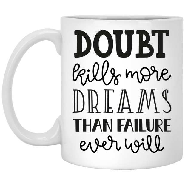 Doubts Kill More Dreams 11 oz.