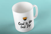 Good to The Last Sip 11 oz. White Mug